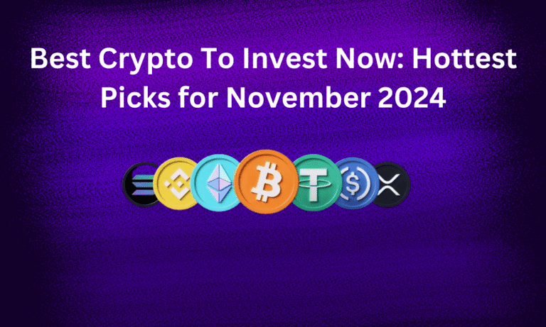 Best Crypto To Invest Now: Hottest Picks for November 2024