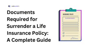 Documents Required for Surrendering a Life Insurance Policy: A Complete Guide