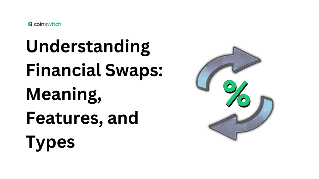 Understanding Financial Swaps: Meaning, Features, and Types