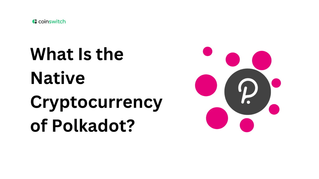 What Is the Native Cryptocurrency of Polkadot?