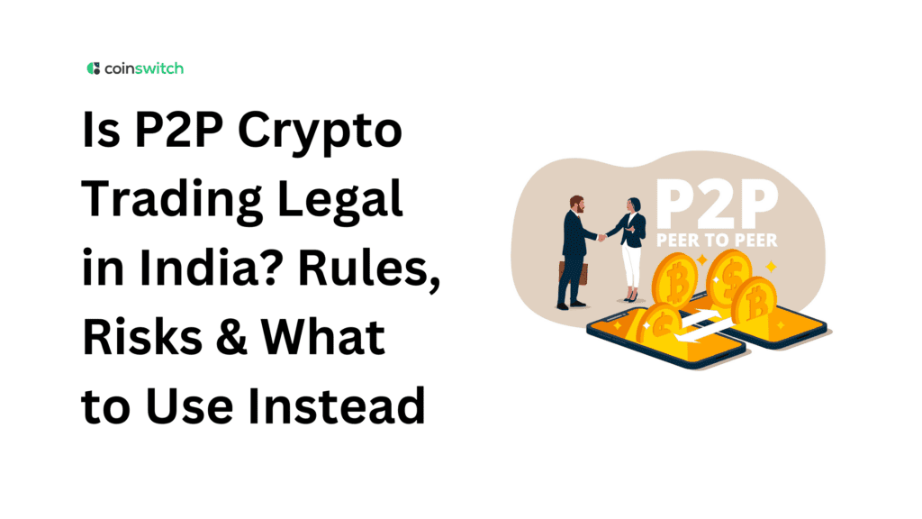 Is P2P Crypto Trading Legal in India? Rules, Risks & What to Use Instead