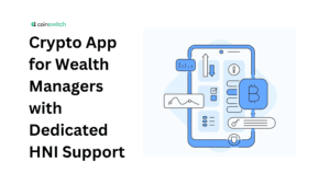 Crypto App for Wealth Managers with Dedicated HNI Support