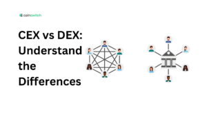 CEX vs DEX: Understand the Differences between Centralized and Decentralized Exchanges