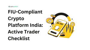 FIU-Compliant Crypto Platform India: Active Trader Checklist