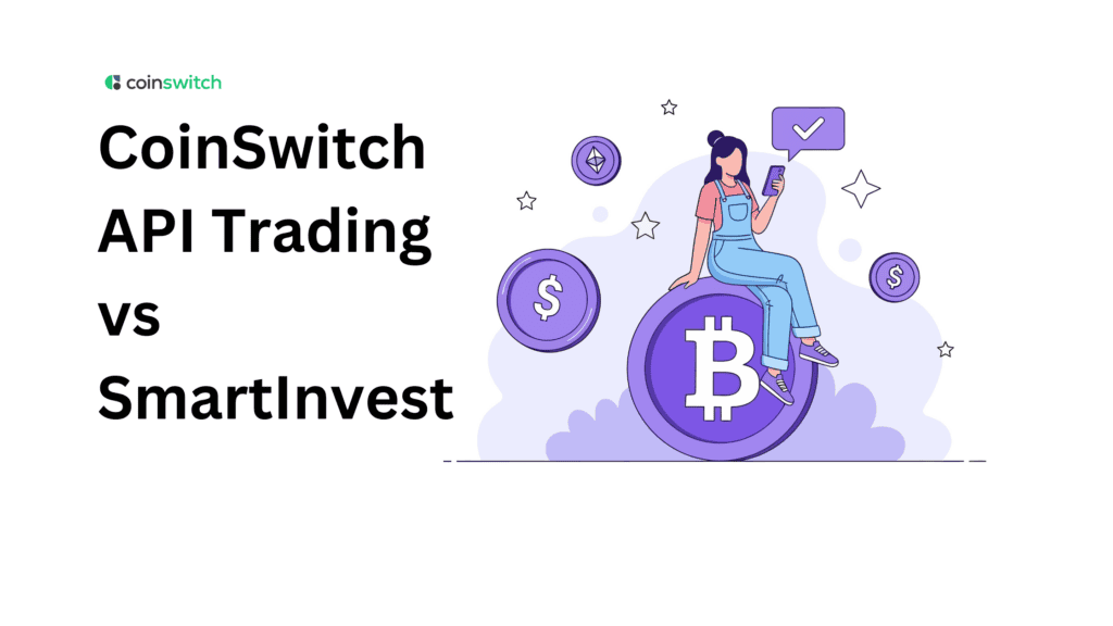 CoinSwitch API Trading vs SmartInvest: Which Automation Route Fits Your Skill Level?