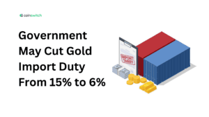 Government May Cut Gold Import Duty From 15% to 6%