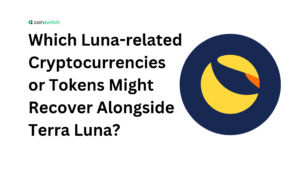 Which Luna-related Cryptocurrencies or Tokens Might Recover Alongside Terra Luna?
